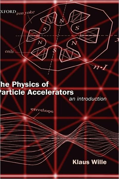 The Physics of Particle Accelerators: An Introduction - Wille, Klaus (Professor of Physics, Professor of Physics, University of Dortmund) - Bücher - Oxford University Press - 9780198505501 - 22. Februar 2001