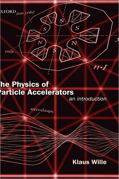 Cover for Wille, Klaus (Professor of Physics, Professor of Physics, University of Dortmund) · The Physics of Particle Accelerators: An Introduction (Gebundenes Buch) (2001)