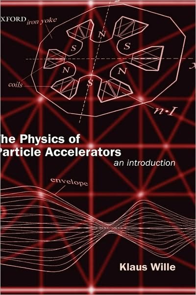Cover for Wille, Klaus (Professor of Physics, Professor of Physics, University of Dortmund) · The Physics of Particle Accelerators: An Introduction (Hardcover bog) (2001)
