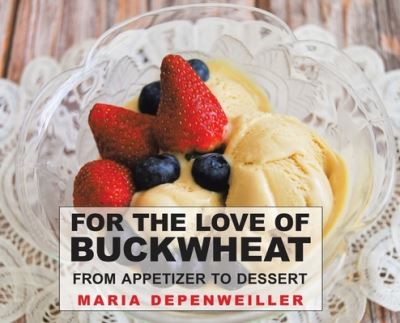 Cover for Maria Depenweiller · For the Love of Buckwheat From Appetizer to Dessert (Hardcover Book) (2020)