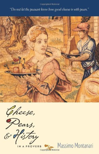 Cover for Massimo Montanari · Cheese, Pears, and History in a Proverb - Arts and Traditions of the Table: Perspectives on Culinary History (Hardcover bog) [Reprint edition] (2010)