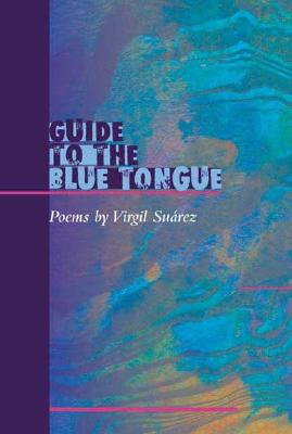 Cover for Virgil Suarez · Guide to the Blue Tongue: POEMS - Illinois Poetry Series (Paperback Book) (2002)