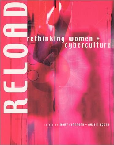Cover for Flanagan, Mary (Sherman Fairchild Distinguished Professor in Digital Humanities; Professor, Film and Media Studies, Dartmouth College) · Reload: Rethinking Women + Cyberculture (Paperback Bog) (2002)