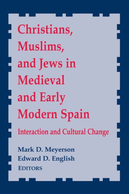 Cover for Christians, Muslims, and Jews in Medieval and Early Modern Spain: Interaction and Cultural Change - Notre Dame Conferences in Medieval Studies (Hardcover Book) (1999)