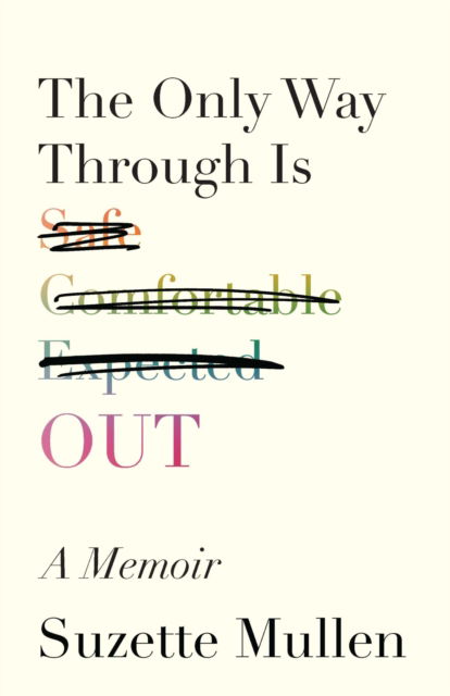 The Only Way Through Is Out - Suzette Mullen - Książki - University of Wisconsin Press - 9780299345501 - 13 lutego 2024