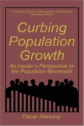 Cover for Oscar Harkavy · Curbing Population Growth: An Insider's Perspective on the Population Movement - The Springer Series on Demographic Methods and Population Analysis (Hardcover Book) [1995 edition] (1995)