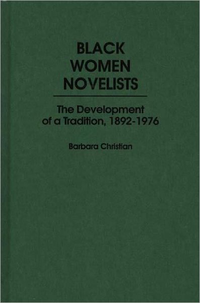 Cover for Barbara Christian · Black Women Novelists: The Development of a Tradition, 1892-1976 (Hardcover Book) (1980)