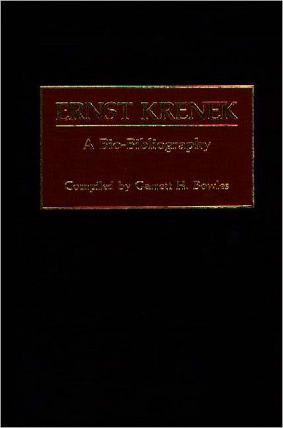 Cover for Garrett H. Bowles · Ernst Krenek: A Bio-Bibliography - Bio-Bibliographies in Music (Hardcover Book) (1989)