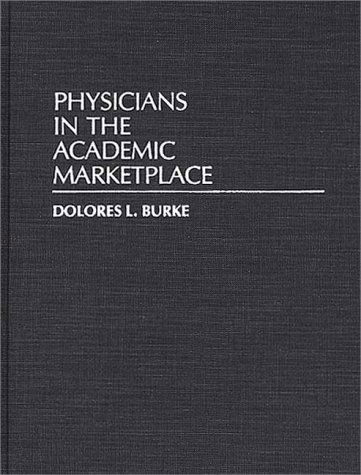 Cover for Dolores L. Burke · Physicians in the Academic Marketplace (Hardcover Book) (1991)