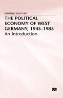 Cover for Jeremy Leaman · The Political Economy of West Germany, 1945-85: An Introduction (Gebundenes Buch) (1988)
