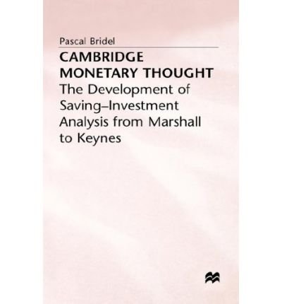 Cover for Pascal Bridel · Cambridge Monetary Thought: The Development of Saving-Investment Analysis from Marshall to Keynes - Studies in Political Economy (Hardcover bog) (1987)