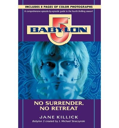 Babylon 5: No Surrender, No Retreat (Season by Season Guides) - Jane Killick - Livros - Del Rey - 9780345424501 - 22 de setembro de 1998