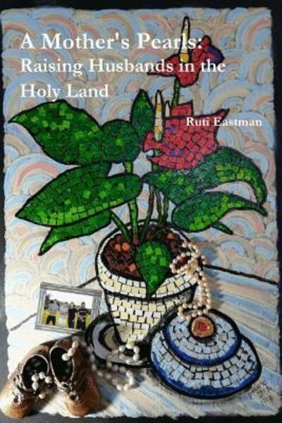 Cover for Ruti Eastman · A Mother's Pearls Raising Husbands in the Holy Land (Taschenbuch) (2018)