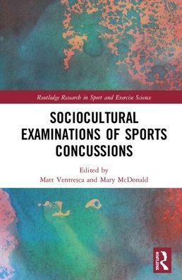 Cover for Sociocultural Examinations of Sports Concussions - Routledge Research in Sport and Exercise Science (Hardcover Book) (2019)