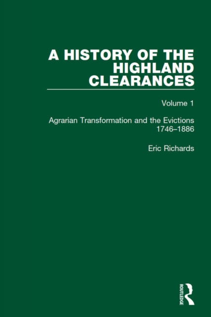 A History of the Highland Clearances: Agrarian Transformation and the Evictions 1746-1886 - A History of the Highland Clearances - Eric Richards - Books - Taylor & Francis Ltd - 9780367514501 - January 9, 2023