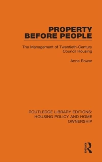 Cover for Anne Power · Property Before People: The Management of Twentieth-Century Council Housing - Routledge Library Editions: Housing Policy and Home Ownership (Hardcover Book) (2021)