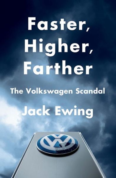 Cover for Jack Ewing · Faster, Higher, Farther: The Volkswagen Scandal (Hardcover Book) (2017)