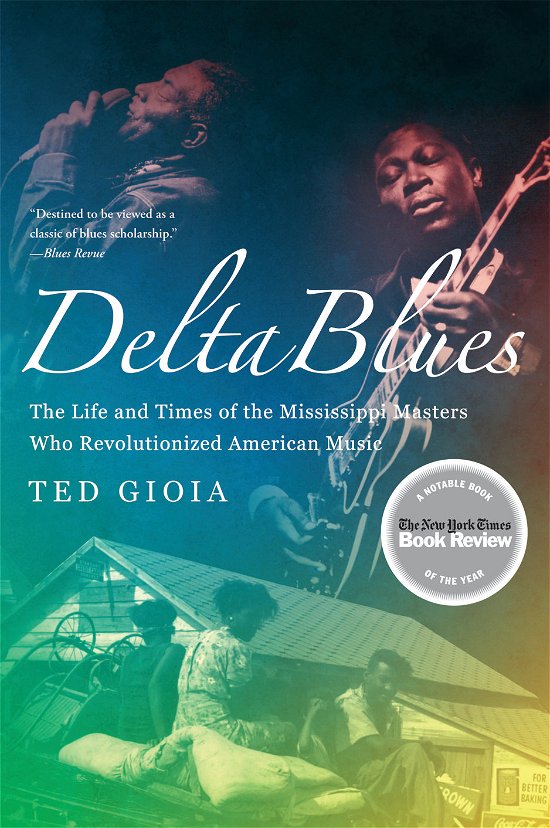 Delta Blues: The Life and Times of the Mississippi Masters Who Revolutionized American Music - Ted Gioia - Books - WW Norton & Co - 9780393337501 - February 12, 2010