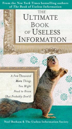 Cover for Noel Botham · The Ultimate Book of Useless Information: a Few Thousand More Things You Might Need to Know ( but Probablydon't) (Paperback Book) [Reprint edition] (2007)