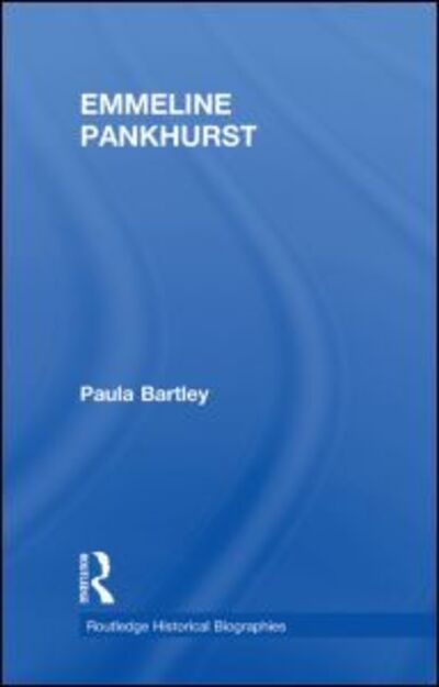 Cover for Bartley, Paula (University of Wolverhampton, UK) · Emmeline Pankhurst - Routledge Historical Biographies (Hardcover Book) (2002)