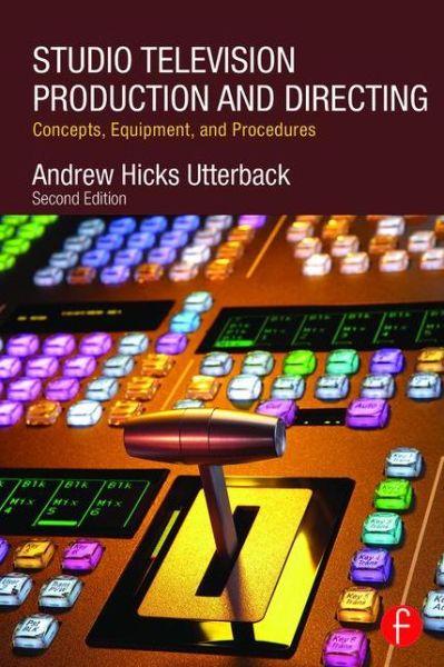 Cover for Utterback, Andrew (Assistant Professor in the Department of Communication at Eastern Connecticut State University) · Studio Television Production and Directing: Concepts, Equipment, and Procedures (Paperback Book) (2015)