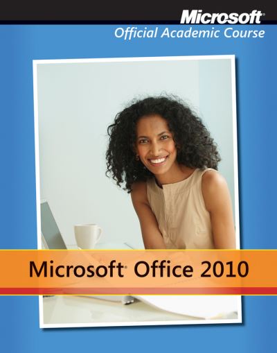 Cover for Microsoft Official Academic Course · Microsoft Office 2010 with Microsoft Office 2010 Evaluation Software - Delisted (Paperback Book) (2012)