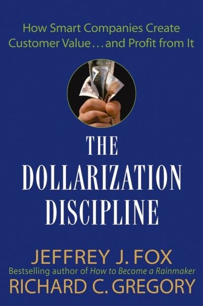 Cover for Fox, Jeffrey J. (Fox &amp; Company, Inc.) · The Dollarization Discipline: How Smart Companies Create Customer Value...and Profit from It (Gebundenes Buch) (2004)