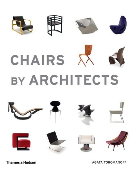 Chairs by Architects - Agata Toromanoff - Books - Thames & Hudson Ltd - 9780500292501 - August 4, 2016