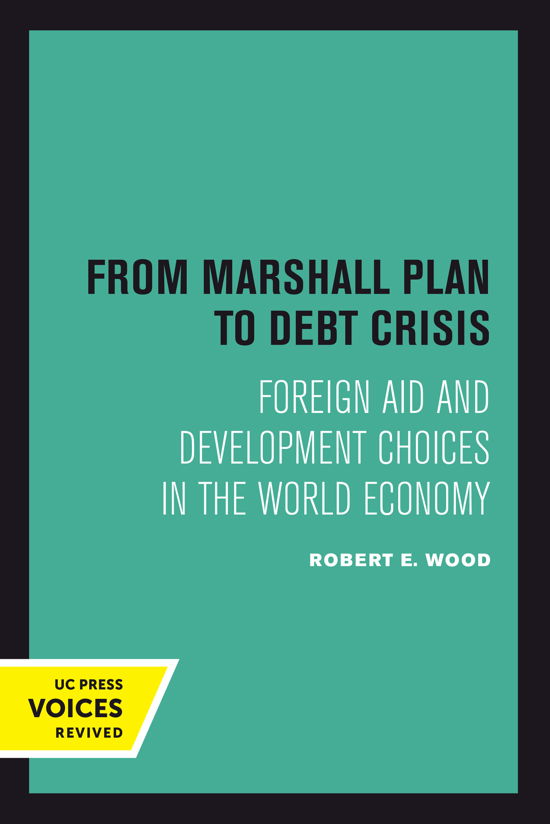 Cover for Robert E. Wood · From Marshall Plan to Debt Crisis: Foreign Aid and Development Choices in the World Economy - Studies in International Political Economy (Hardcover Book) (2024)