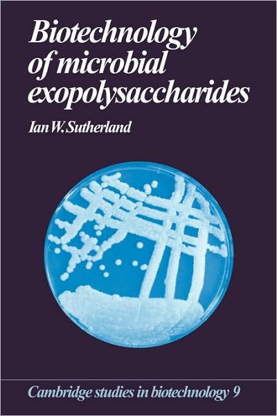 Cover for Sutherland, Ian W. (University of Edinburgh) · Biotechnology of Microbial Exopolysaccharides - Cambridge Studies in Biotechnology (Gebundenes Buch) (1990)