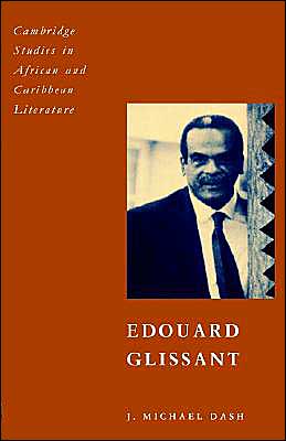 Cover for Dash, J. Michael (University of the West Indies) · Edouard Glissant - Cambridge Studies in African and Caribbean Literature (Paperback Book) (1995)