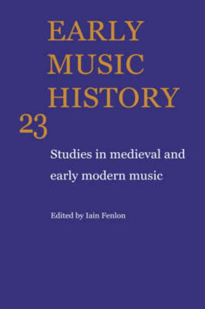 Cover for Iain Fenlon · Early Music History: Volume 23: Studies in Medieval and Early Modern Music - Early Music History (Hardcover Book) (2004)