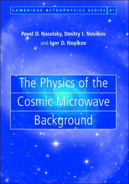 Cover for Naselsky, Pavel D. (Niels Bohr Institutet, Copenhagen) · The Physics of the Cosmic Microwave Background - Cambridge Astrophysics (Hardcover Book) (2006)