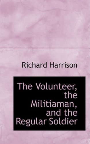 Cover for Richard Harrison · The Volunteer, the Militiaman, and the Regular Soldier (Paperback Book) (2008)