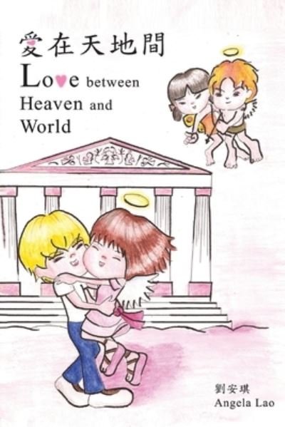 Love Between Heaven and World - Angela Lao - Książki - Lulu Press, Inc. - 9780557511501 - 10 czerwca 2010