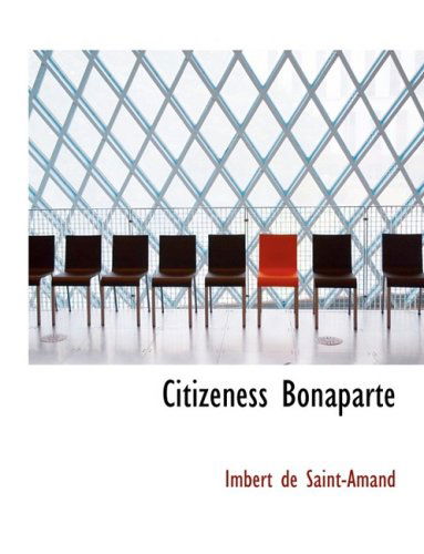 Cover for Imbert De Saint-amand · Citizeness Bonaparte (Paperback Book) [Large Print, Lrg edition] (2008)