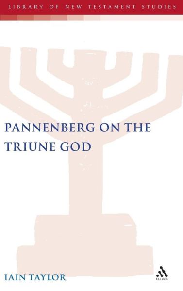 Pannenberg on the Triune God - Iain Taylor - Books - Bloomsbury Publishing PLC - 9780567031501 - July 24, 2007