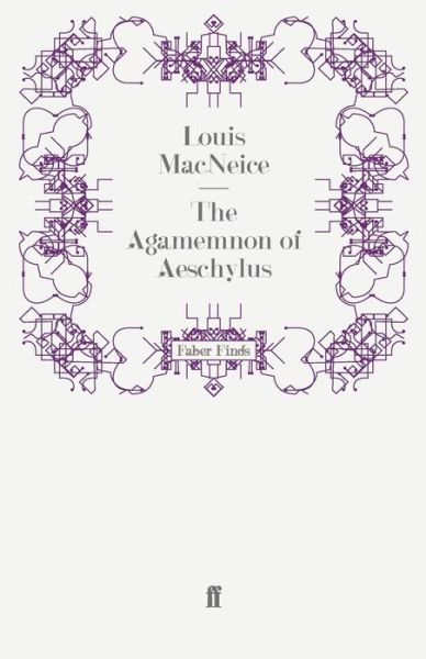 The Agamemnon of Aeschylus - Louis MacNeice - Books - Faber & Faber - 9780571243501 - May 29, 2008