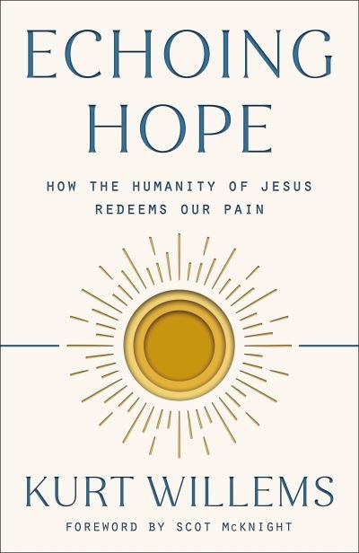 Cover for Kurt Willems · Echoing Hope: How the Humanity of Jesus Redeems Our Pain (Paperback Book) (2021)
