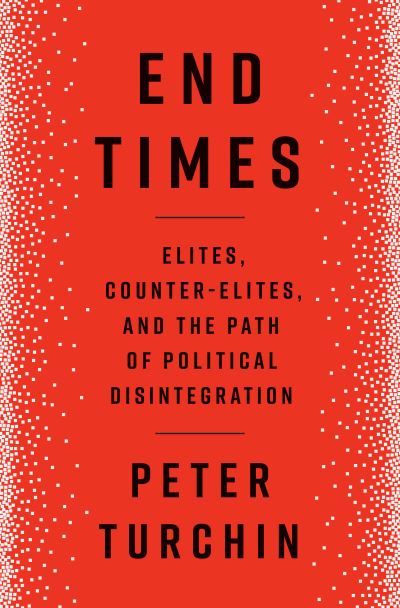 Cover for Peter Turchin · End Times: Elites, Counter-Elites, and the Path of Political Disintegration (Book) (2023)