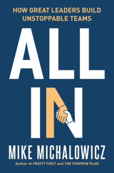 Cover for Mike Michalowicz · All In: How Great Leaders Build Unstoppable Teams (Hardcover Book) (2024)