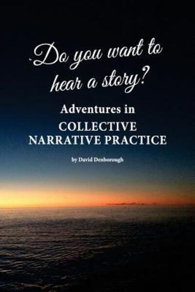 Cover for David Denborough · Do you want to hear a story? Adventures in collective narrative practice (Taschenbuch) (2018)