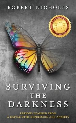 Surviving the Darkness: Lessons learned from a battle with depression and anxiety - Robert Nicholls - Books - Robert Nicholls Pty Ltd - 9780648886501 - August 5, 2020