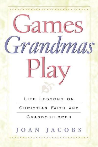 Cover for Joan Jacobs · Games Grandmas Play: Life Lessons on Christian Faith and Grandchildren (Paperback Book) (2001)