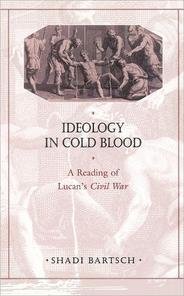 Cover for Shadi Bartsch · Ideology in Cold Blood: A Reading of Lucan’s Civil War (Paperback Book) (2001)