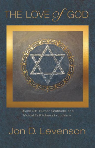 Cover for Jon D. Levenson · The Love of God: Divine Gift, Human Gratitude, and Mutual Faithfulness in Judaism - Library of Jewish Ideas (Paperback Book) (2020)