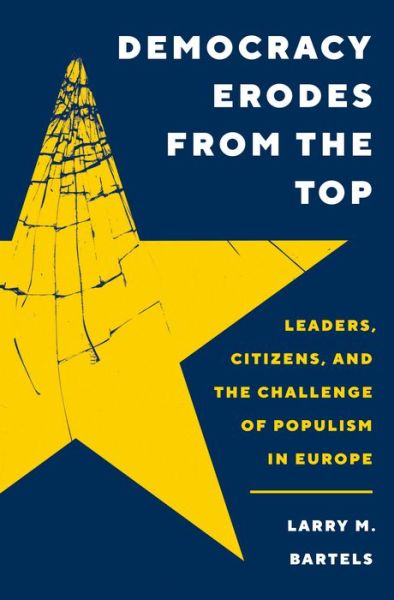 Cover for Larry M. Bartels · Democracy Erodes from the Top: Leaders, Citizens, and the Challenge of Populism in Europe - Princeton Studies in Political Behavior (Hardcover Book) (2023)