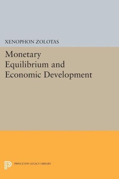Cover for Xenophon Euthymiou Zolotas · Monetary Equilibrium and Economic Development - Princeton Legacy Library (Paperback Book) (2015)