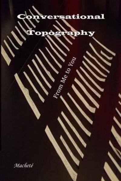 Conversational Topography : From Me to You - Macheté - Livros - Tres Amigos - 9780692698501 - 20 de abril de 2016