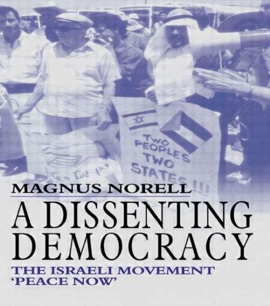 Cover for Magnus Norell · A Dissenting Democracy: The Israeli Movement 'Peace Now' - Israeli History, Politics and Society (Hardcover Book) (2002)